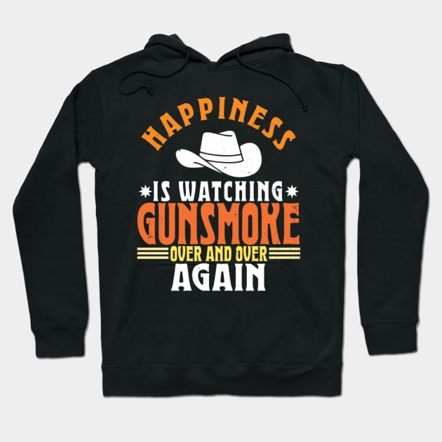 Happiness Is Watching Gunsmoke Over And Over Again Hoodie by Kavinsky